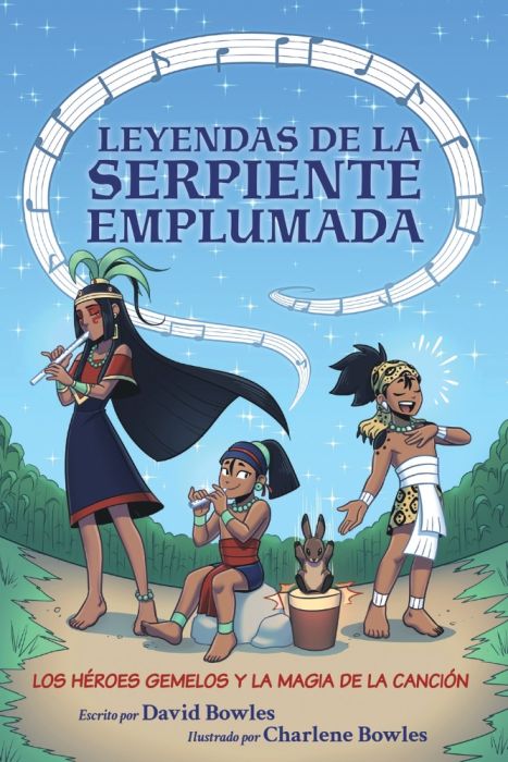 Spanish Books: Bowles, David - Leyendas de la serpiente emplumada #2: Los héroes gemelos y la magia de la canción