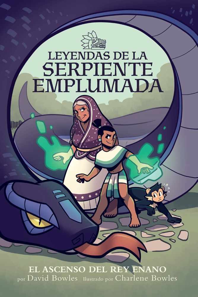 Spanish Books: Bowles, David - Leyendas de la Serpiente Emplumada #1: El ascenso del rey enano